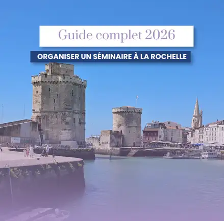 Organiser un séminaire à La Rochelle : Le guide complet 2026
